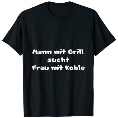 Mann mit Grill sucht Frau mit Kohle T-Shirt
