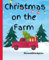 Christmas on the Farm: A Farm Animal Christmas (Rise and Shine Farm Tales)
