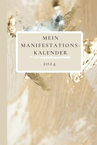 Dein Manifestations- Kalender 2024:: Transformiere dich selbst und transformiere dein Leben!