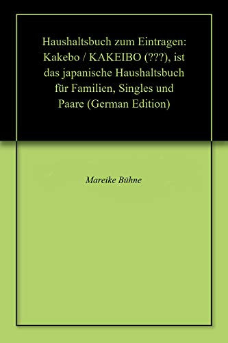 Haushaltsbuch zum Eintragen: Kakebo / KAKEIBO (家計簿), ist das japanische Haushaltsbuch für Familien, Singles und Paare