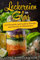 Leckereien im Glas: 100 Gesunde und Leckere Rezepte zum Kochen & Mitnehmen
