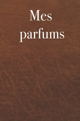 Mes parfums - entrez votre collection de parfums dans ce livre, 120 pages, cadeau pour les amateurs de parfums