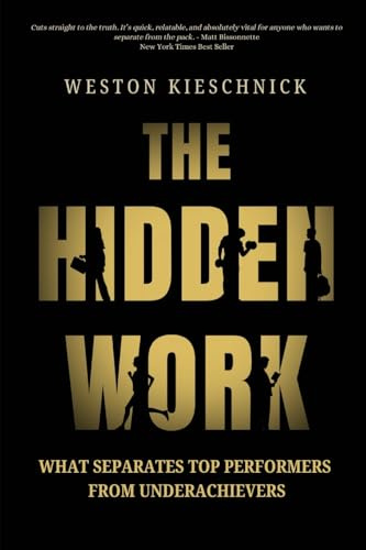 The Hidden Work: What Separates Top Performers From Underachievers