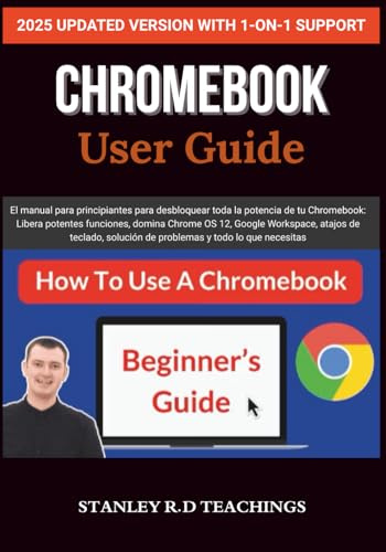 CHROMEBOOK 2025 USER GUIDE: El manual para principiantes para desbloquear toda la potencia de tu Chromebook: Libera potentes funciones, domina Chrome ... solución de problemas y todo lo que necesitas