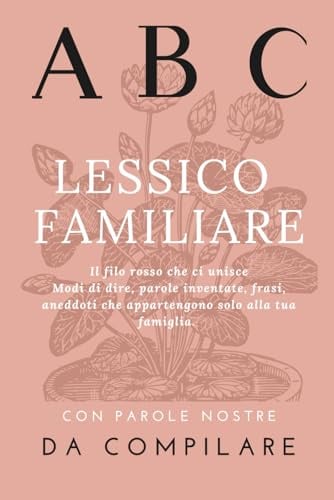 Lessico Familiare: Libro da compilare con modi di dire, parole inventate e frasi che appartengono solo alla tua famiglia