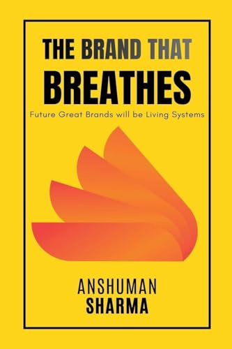 The Brand That Breathes- Future Great Brands will be Living Systems