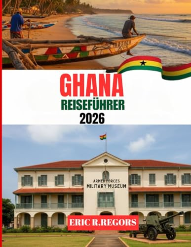 Ghana Reiseführer 2026(Full color picture): Dein ultimativer Begleiter für unvergessliche Abenteuer!