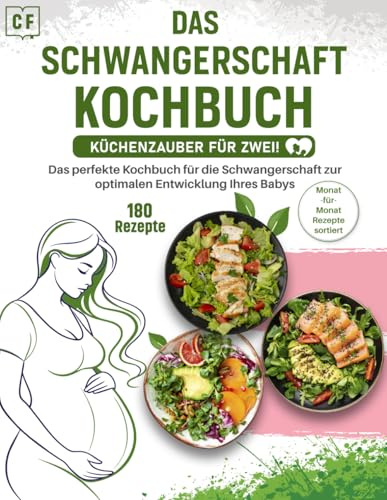 Schwangerschaft Kochbuch XXL: Das größte Rezeptbuch mit über 180 Gerichten nach Monaten sortiert + Nährwertangaben - Gesunde Ernährung für eine optimale Entwicklung Ihres Babys