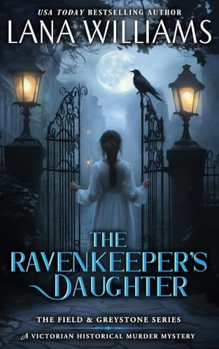 The Ravenkeeper's Daughter: A Victorian Historical Murder Mystery (The Field & Greystone Series, Band 1)