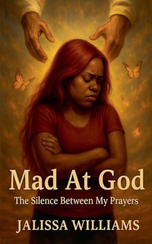Mad At God: The Silence Between My Prayers