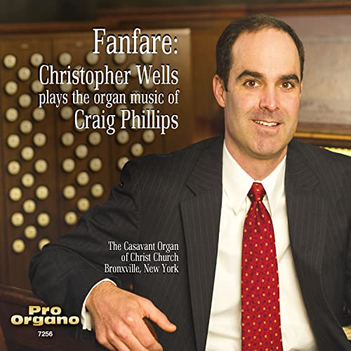 Fanfare: Christopher Wells Plays The Organ Music Of Craig Phillips