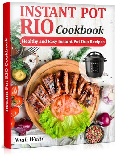 Instant Pot RIO Cookbook: Healthy and Easy Instant Pot Duo Recipes