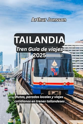 Tailandia Tren Guía de viajes 2025: Rutas, paradas locales y viajes cotidianos en trenes tailandeses