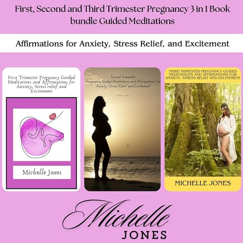 First, Second and Third Trimester Pregnancy 3 in 1 Book Bundle Guided Meditations: Affirmations for Anxiety, Stress Relief, and Excitement