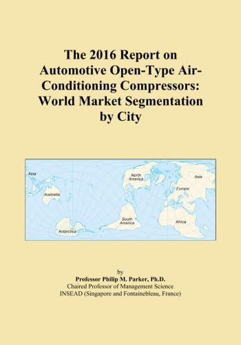 The 2016 Report on Automotive Open-Type Air-Conditioning Compressors: World Market Segmentation by City