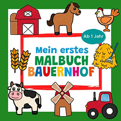 Mein erstes Malbuch Bauernhof Ab 1 Jahr: Erstes Ausmalbuch für Kinder | Perfekt für Mädchen und Jungen zum Malen und Lernen erster ... Kuh, Schaf, Windmühle und vieles mehr