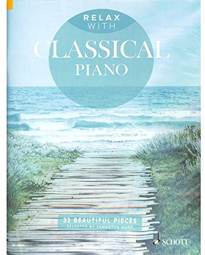 Relax with Classical Piano - Entspannen mit 33 traumhaften klassischen mittelschweren Klavierstücken von Haydn bis Schubert (Noten)