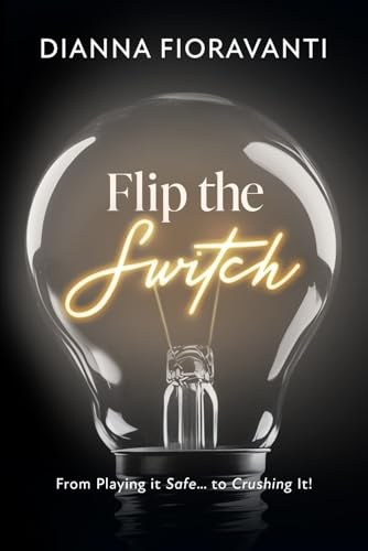 Flip the Switch: From Playing it Safe... to Crushing It!