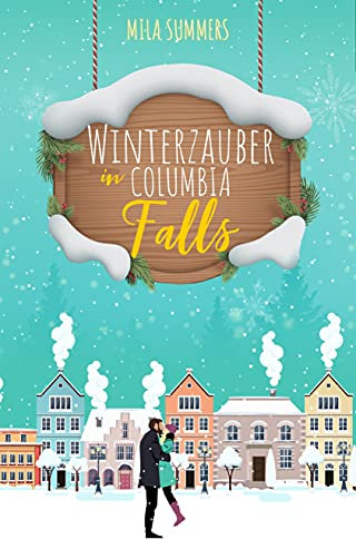 Winterzauber in Columbia Falls (Weihnachten - Die schönste Zeit des Jahres 3)