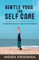 GENTLE YOGA FOR SELF CARE: A YOGA PRACTICE FOR INNER & OUTER BEAUTY