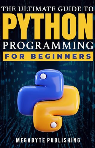 The Ultimate Guide to Python Programming for Beginners: Your 7-Day Gateway to Solve Problems & Express Creativity with Hands-On Exercises to Unlock Career Opportunities (English Edition)