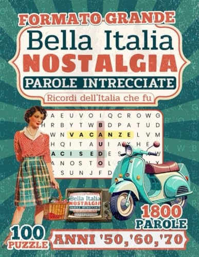 Bella Italia Nostalgia Parole Intrecciate: Anni '50, '60, '70 - Ricordi dell'Italia che fu (100 Crucipuzzle a Tema con Curiosità | Formato Grande, ... Anziani e Appassionati dell'Italia vintage)