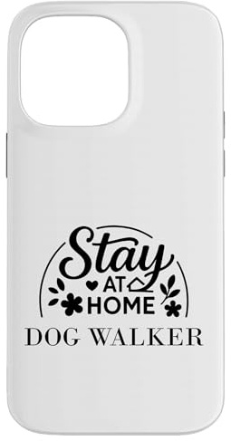 Stay at Home Dog Walker Geeignet für Männer und Frauen. Hülle für iPhone 14 Pro Max