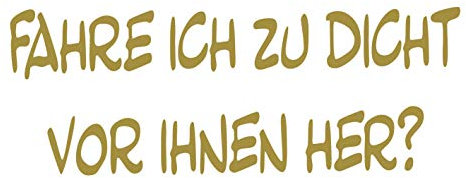 kleb-Drauf® | Fahre ich zu dicht vor Ihnen her? | Gold - glänzend | Autoaufkleber Autosticker Decal Aufkleber | Auto Car Motorrad Fahrrad Roller Bike | Deko Tuning Stickerbomb Styling Wrapping