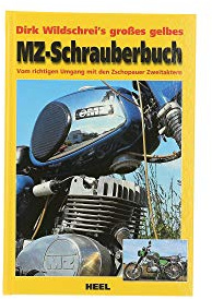 [Großes gelbes MZ-Schrauberbuch] Dirk Wildschrei`s großes gelbes MZ-Schrauberbuch : vom richtigen Umgang mit den Zschopauer Zweitaktern.