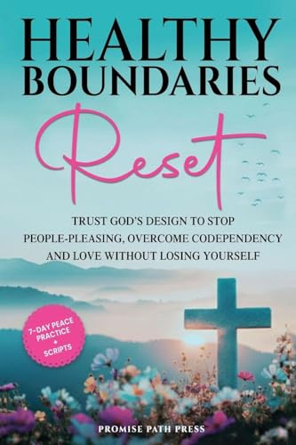 Healthy Boundaries Reset: Trust God's Design to Stop People-Pleasing, Overcome Codependency, and Love Without Losing Yourself (The Secure Love)