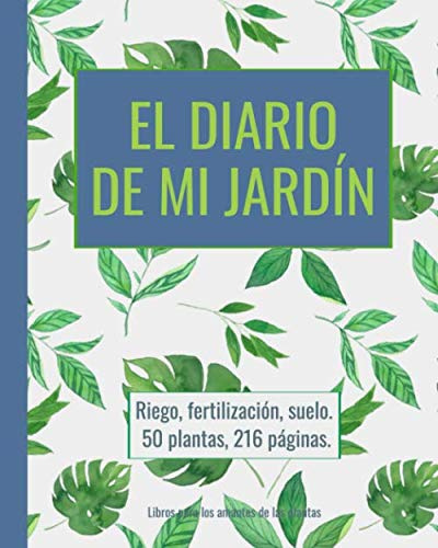 El diario de mi jardín - riego, fertilización, suelo, planificar con antelación: 50 plantas, 216 páginas, extra grande (20,3 x 25,4 cm)