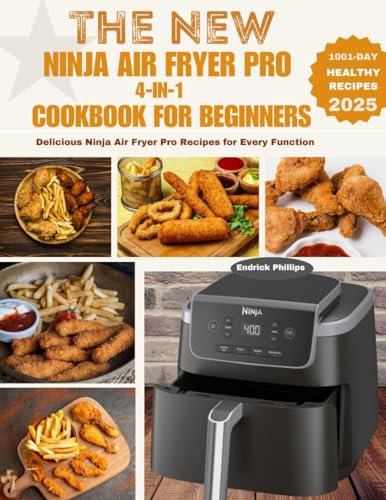 THE NEW NINJA AIR FRYER PRO 4-IN-1 COOKBOOK FOR BEGINNERS: Delicious Ninja Air Fryer Pro Recipes for Every Function (Ninja Product Series 8)