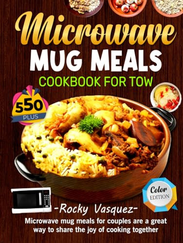 Microwave Mug Meals Cookbook for Two: Microwave mug meals for couples are a great way to share the joy of cooking together