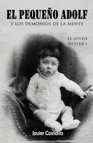 EL JOVEN HITLER: EL PEQUEÑO ADOLF Y LOS DEMONIOS DE LA MENTE