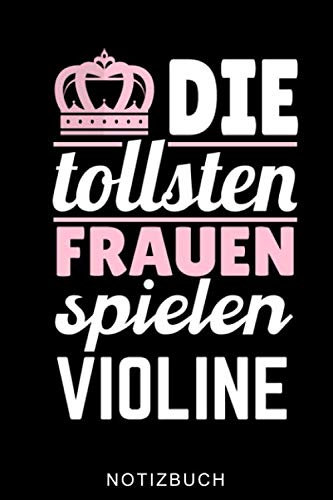 DIE TOLLSTEN FRAUEN SPIELEN VIOLINE NOTIZBUCH: A5 WOCHENPLANER für Violinisten | Geige Violine Buch | Geigenbuch für Anfänger Erwachsene Kinder | Violinenspieler | Geigenbuch | Geigenlehrer