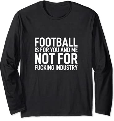Football is for you and me not for fucking industry Saufen Langarmshirt