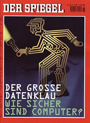 Der Spiegel Nr. 36/1996 02.09.1996 Der grosse Datenklau Wie sicher sind Computer?