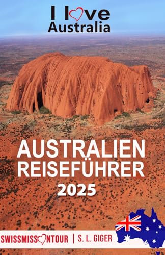 Australien Reiseführer: Reiseführer Australien, Tauchen, Great Barrier Reef, Uluru, Sydney, Byron Bay, Australien Geschenke, Reisetagebuch. Mit Karten zum Download. (Swissmissontour Reiseführer)