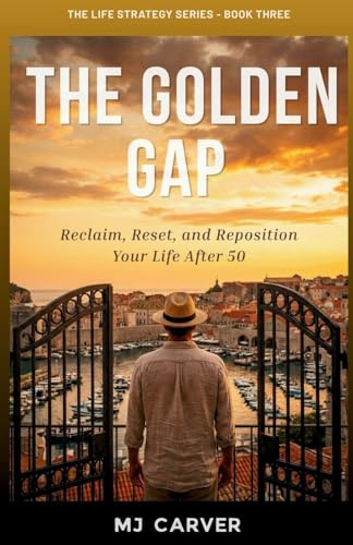 The Golden Gap: Reclaim, Reset, and Reposition Your Life After 50 (The Life Strategy, Band 3)
