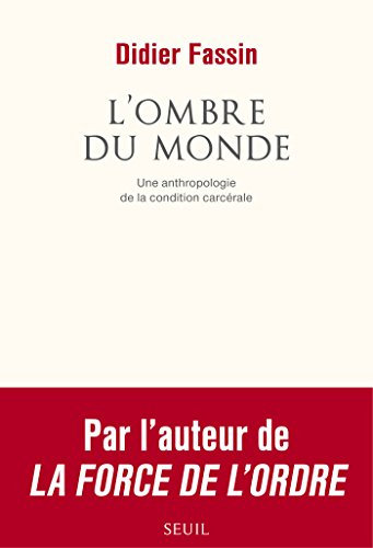 L'Ombre du monde. Une anthropologie de la condition carcérale (COULEUR IDEES) (French Edition)