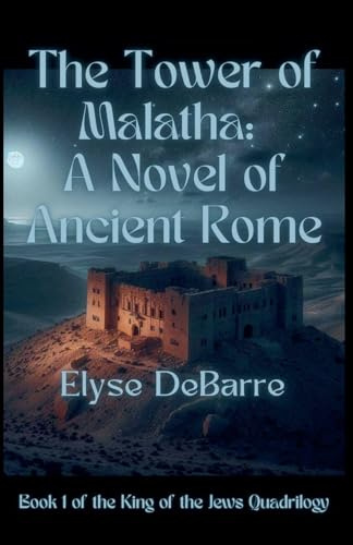 The Tower of Malatha: A Novel of Ancient Rome (King of the Jews, Band 1)