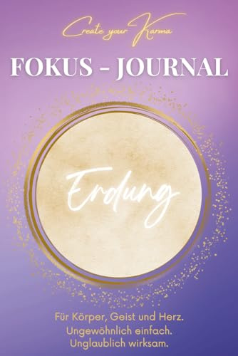 Fokus Journal - Erdung: Erlebe eine neue Dimension deines gefühlten Seins. Geführtes Tagebuch für mehr spürbares Geerdetsein in deinem Leben.