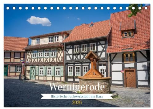 Wernigerode - Historische Fachwerkstadt am Harz (Tischkalender 2026 DIN A5 quer), CALVENDO Monatskalender: Bilder aus der beeindruckenden Stadt ... Harz in Sachsen-Anhalt. (CALVENDO Orte)