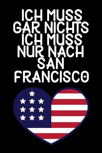 Ich muss gar nichts - Ich muss nur nach San Francisco: San Francisco Kalender & Planer 2026 / Wochen- und Monatsplaner / Softcover / A5