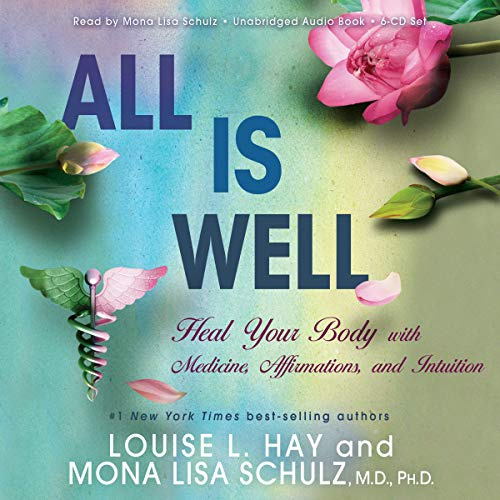All Is Well: Heal Your Body with Medicines, Affirmations, and Intuition