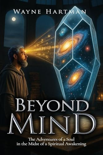 Beyond Mind: The Adventures of a Soul in the Midst of a Spiritual Awakening