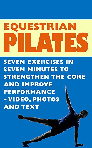 Equestrian Pilates - 7 Exercises in 7 Minutes to Strengthen the Core and Improve Performance - Video, Photos & Text (English Edition)