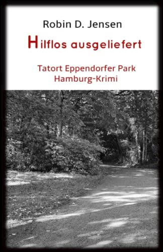 Hilflos ausgeliefert: Tatort Eppendorfer Park (Kommissar Rainer Zufall, Band 8)