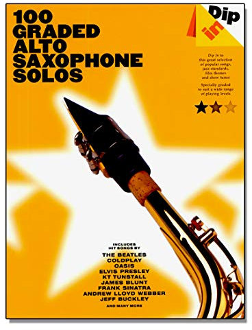 Dip in - 100 Graded Alto Sax Solos - Altsaxophon Noten [Musiknoten] mit Songs von The Beatles, Coldplay, Oasis, Elvis Presley, KT Tunstall, James Blunt, Frank Sinatra, Andrew Lloyd Webber, Jeff Buckley u.v.m.