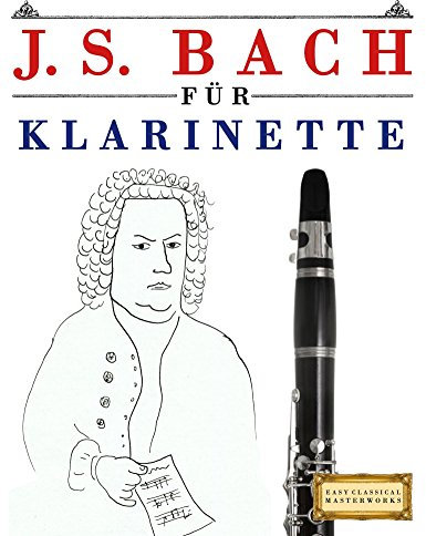 J. S. Bach für Klarinette: 10 Leichte Stücke für Klarinette Anfänger Buch